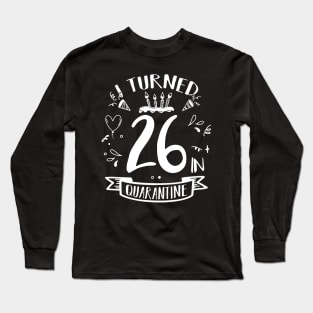 I Turned 26 In Quarantine Long Sleeve T-Shirt